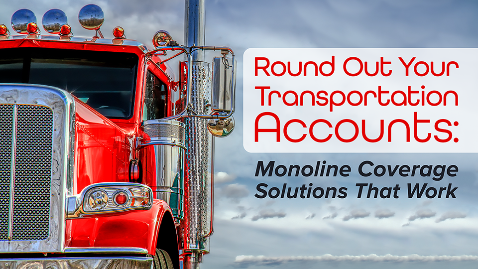Round Out Your Transportation Accounts: Monoline Coverage Solutions That Work